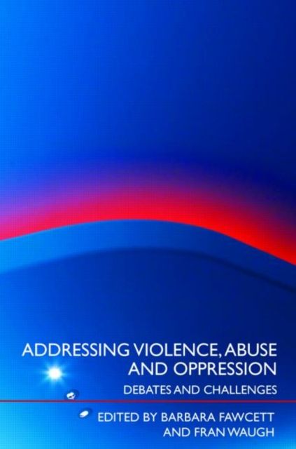 Addressing Violence, Abuse and Oppression : Debates and Challenges