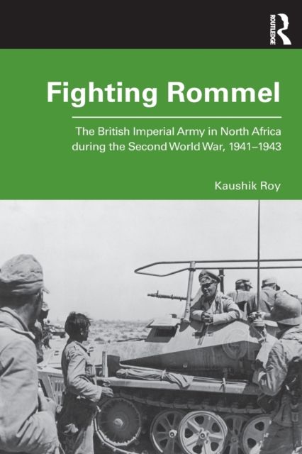 Fighting Rommel : The British Imperial Army in North Africa during the Second World War, 1941–1943