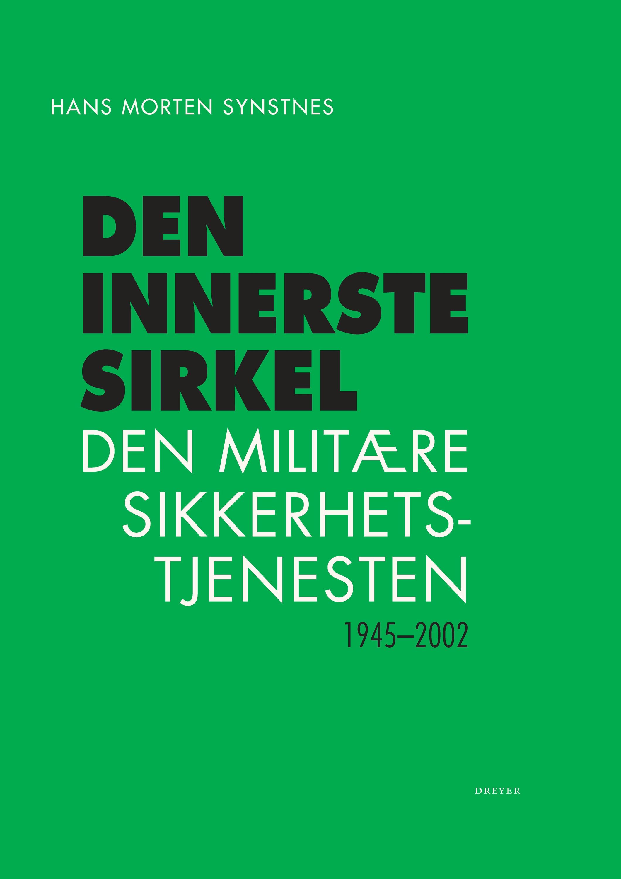 Den innerste sirkel : den militære sikkerhetstjenesten 1945-2002