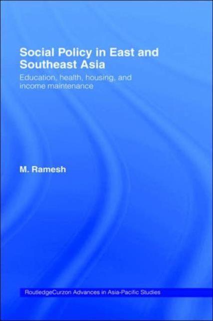 Social Policy in East and Southeast Asia : Education, Health, Housing and Income Maintenance