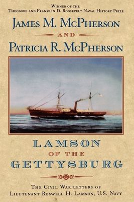 Lamson of the Gettysburg : The Civil War Letters of Lieutenant Roswell H. Lamson, U.S. Navy