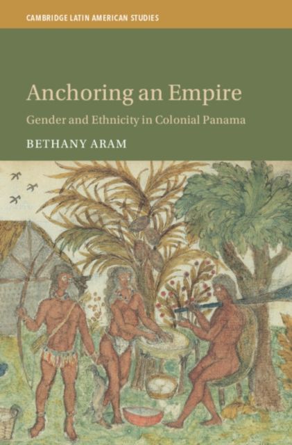 Anchoring an Empire : Gender and Ethnicity in Colonial Panama