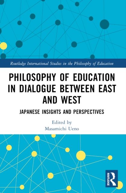 Philosophy of Education in Dialogue between East and West : Japanese Insights and Perspectives