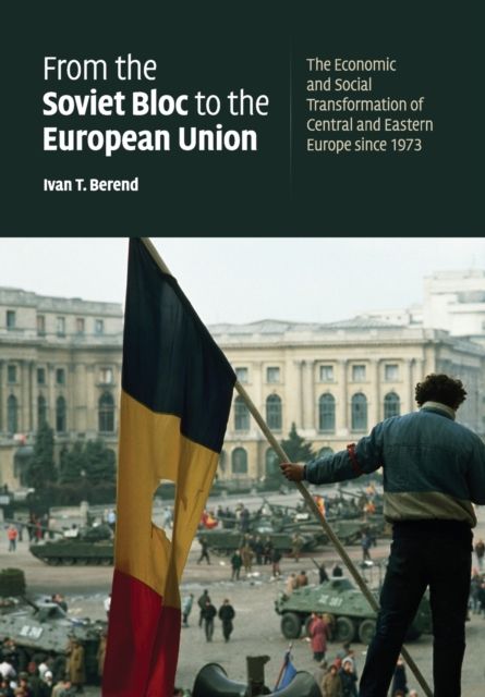 Forsidebilde av From the Soviet Bloc to the European Union : The Economic and Social Transformation of Central and Eastern Europe since 1973