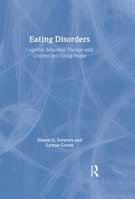 Eating Disorders : Cognitive Behaviour Therapy with Children and Young People