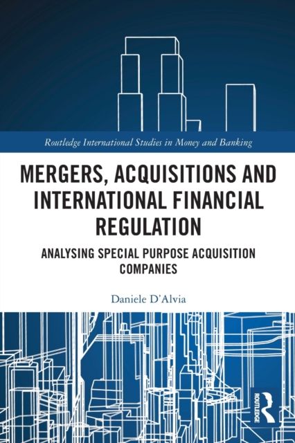 Mergers, Acquisitions and International Financial Regulation : Analysing Special Purpose Acquisition Companies