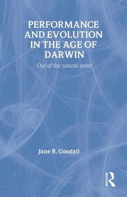 Performance and Evolution in the Age of Darwin : Out of the Natural Order
