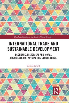 International Trade and Sustainable Development : Economic, Historical and Moral Arguments for Asymmetric Global Trade
