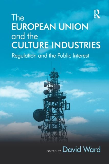 The European Union and the Culture Industries : Regulation and the Public Interest