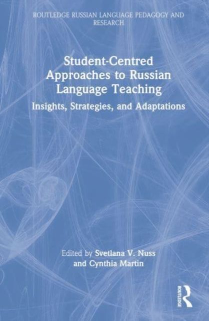 Student-Centered Approaches to Russian Language Teaching : Insights, Strategies, and Adaptations