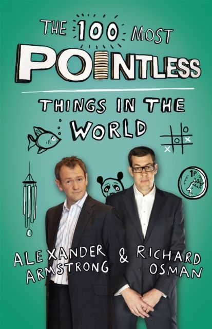 The 100 Most Pointless Things in the World : A pointless book written by the presenters of the hit BBC 1 TV show