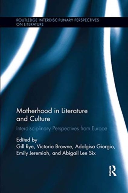 Motherhood in Literature and Culture : Interdisciplinary Perspectives from Europe