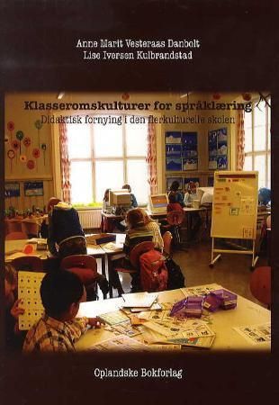 Klasseromskulturer for språklæring : didaktisk fornying i den flerkulturelle skolen