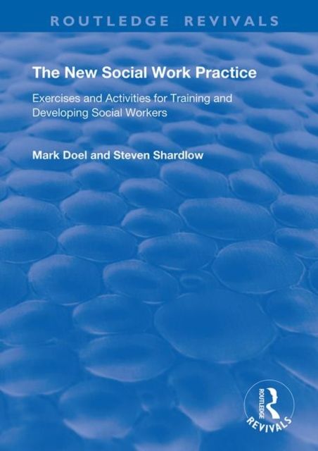 The New Social Work Practice : Exercises and Activities for Training and Developing Social Workers