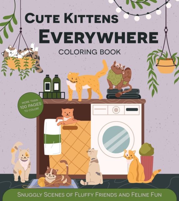 Forsidebilde av Cute Kittens Everywhere Coloring Book : Snuggly Scenes of Fluffy Friends and Feline Fun