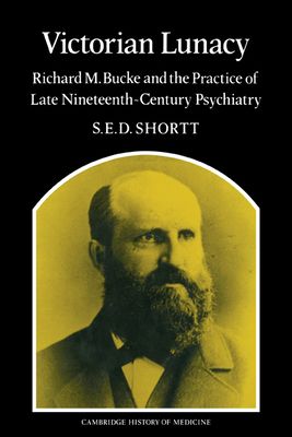 Victorian Lunacy : Richard M. Bucke and the Practice of Late Nineteenth-Century Psychiatry