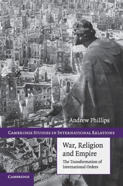 War, Religion and Empire : The Transformation of International Orders