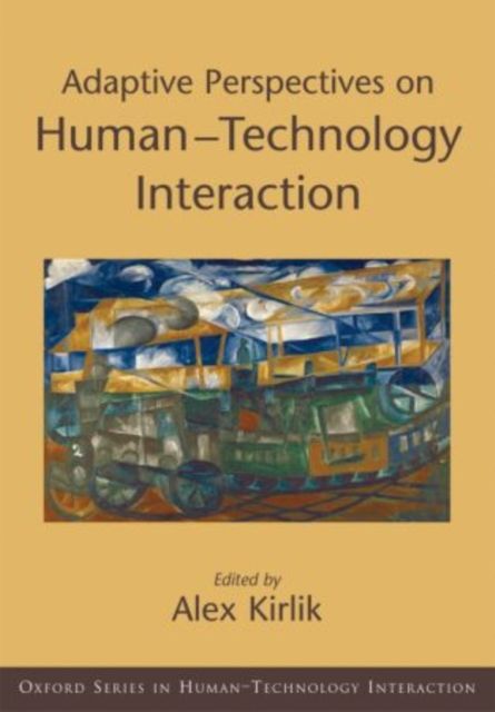 Adaptive Perspectives on Human-Technology Interaction : Methods and Models for Cognitive Engineering and Human-Computer Interaction