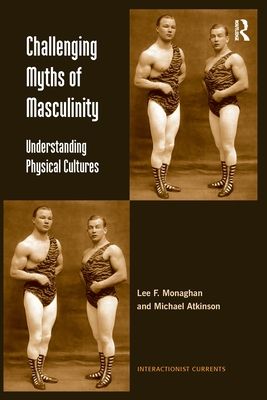 Challenging Myths of Masculinity : Understanding Physical Cultures
