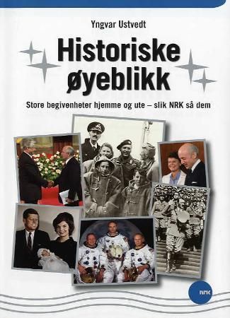 Historiske øyeblikk : store begivenheter hjemme og ute : slik NRK så dem