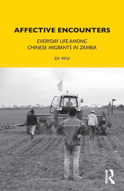 Affective Encounters : Everyday Life among Chinese Migrants in Zambia