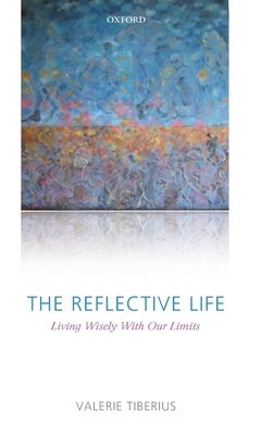 The Reflective Life : Living Wisely With Our Limits