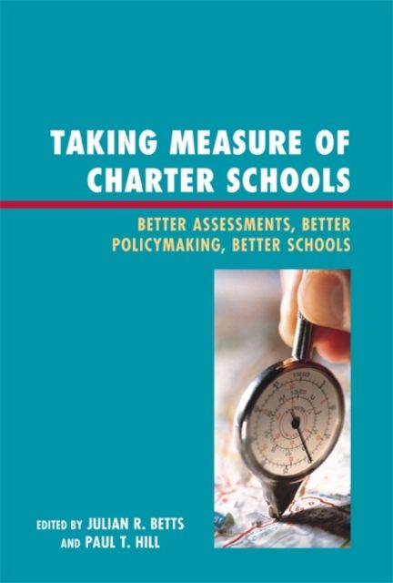 Taking Measure of Charter Schools : Better Assessments, Better Policymaking, Better Schools