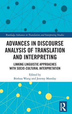 Advances in Discourse Analysis of Translation and Interpreting : Linking Linguistic Approaches with Socio-cultural Interpretation
