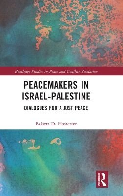 Peacemakers in Israel-Palestine : Dialogues for a Just Peace