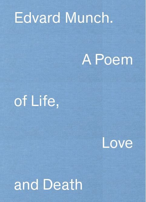 Edvard Munch : a poem of life, love and death
