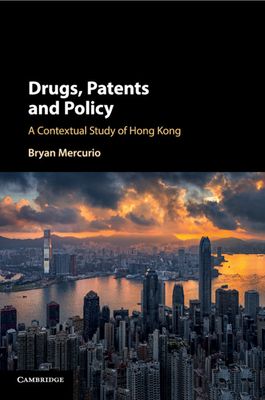 Drugs, Patents and Policy : A Contextual Study of Hong Kong
