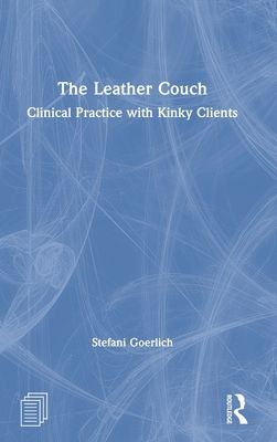 The Leather Couch : Clinical Practice with Kinky Clients