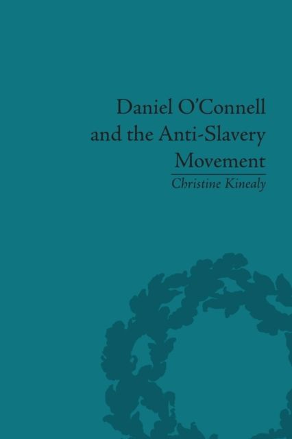 Daniel O'Connell and the Anti-Slavery Movement : 'The Saddest People the Sun Sees'