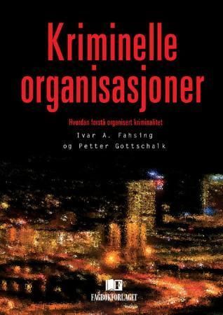 Kriminelle organisasjoner : hvordan forstå organisert kriminalitet