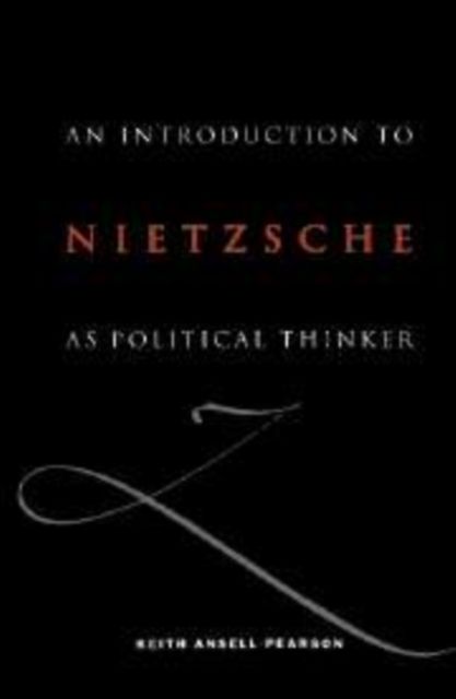 An Introduction to Nietzsche as Political Thinker : The Perfect Nihilist