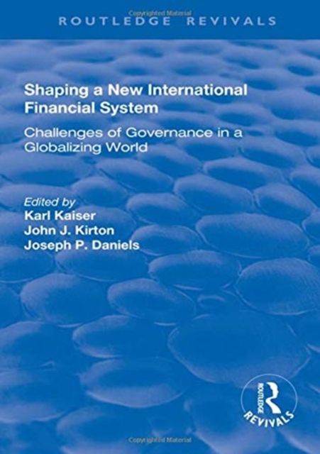 Shaping a New International Financial System : Challenges of Governance in a Globalizing World