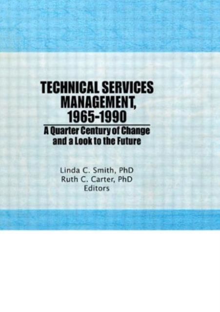 Forsidebilde av Technical Services Management, 1965-1990 : A Quarter Century of Change and a Look to the Future