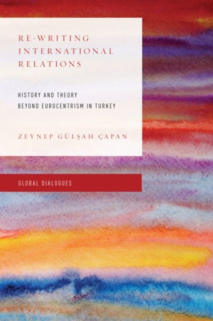 Re-Writing International Relations : History and Theory Beyond Eurocentrism in Turkey
