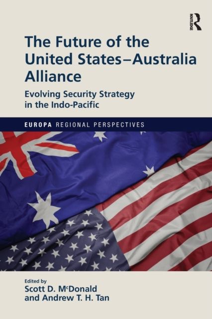 The Future of the United States-Australia Alliance : Evolving Security Strategy in the Indo-Pacific