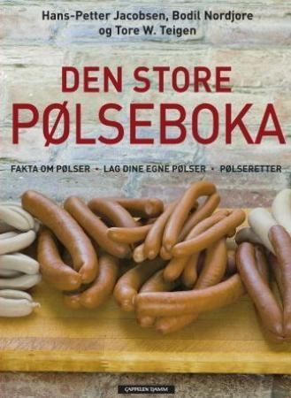 Den store pølseboka : fakta om pølser, lag dine egne pølser, pølseretter