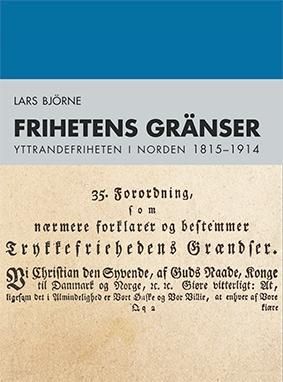 Frihetens gränser : yttrandefriheten i Norden 1815-1914