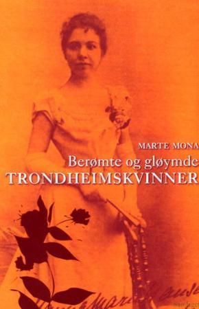 Berømte og gløymde trondheimskvinner