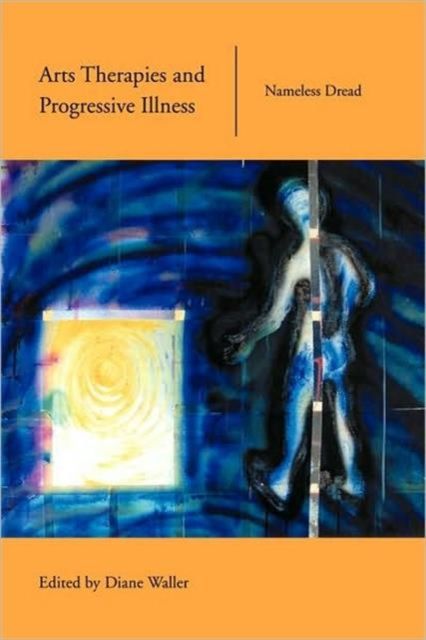 Arts Therapies and Progressive Illness : Nameless Dread