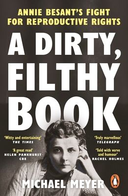 A Dirty, Filthy Book : Annie Besant’s Fight for Reproductive Rights