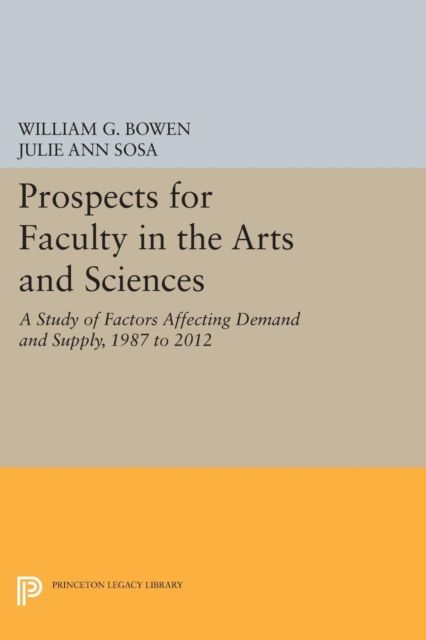 Prospects for Faculty in the Arts and Sciences : A Study of Factors Affecting Demand and Supply, 1987 to 2012