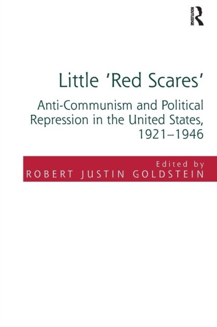 Little 'Red Scares' : Anti-Communism and Political Repression in the United States, 1921-1946