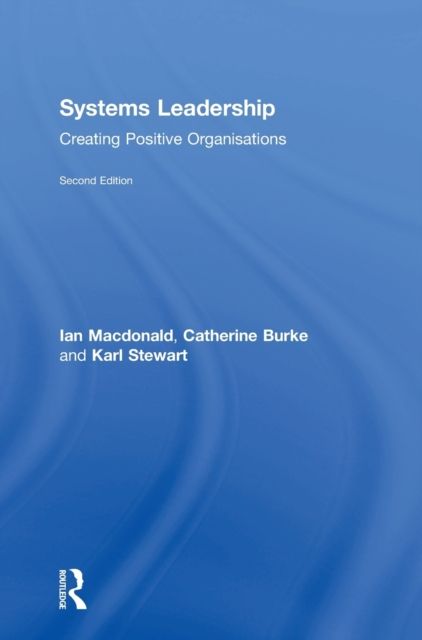 Systems Leadership : Creating Positive Organisations