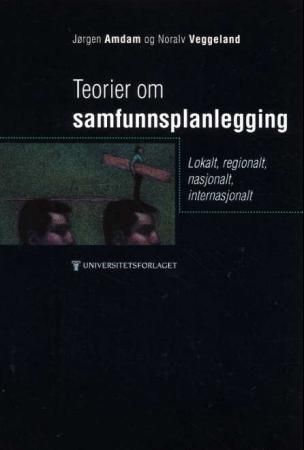 Teorier om samfunnsplanlegging : kommunalt, regionalt, nasjonalt, internasjonalt