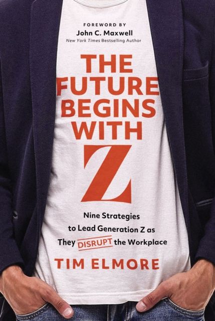 Forsidebilde av The Future Begins with Z : Nine Strategies to Lead Generation Z as They Disrupt the Workplace