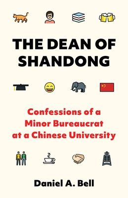 The Dean of Shandong : Confessions of a Minor Bureaucrat at a Chinese University